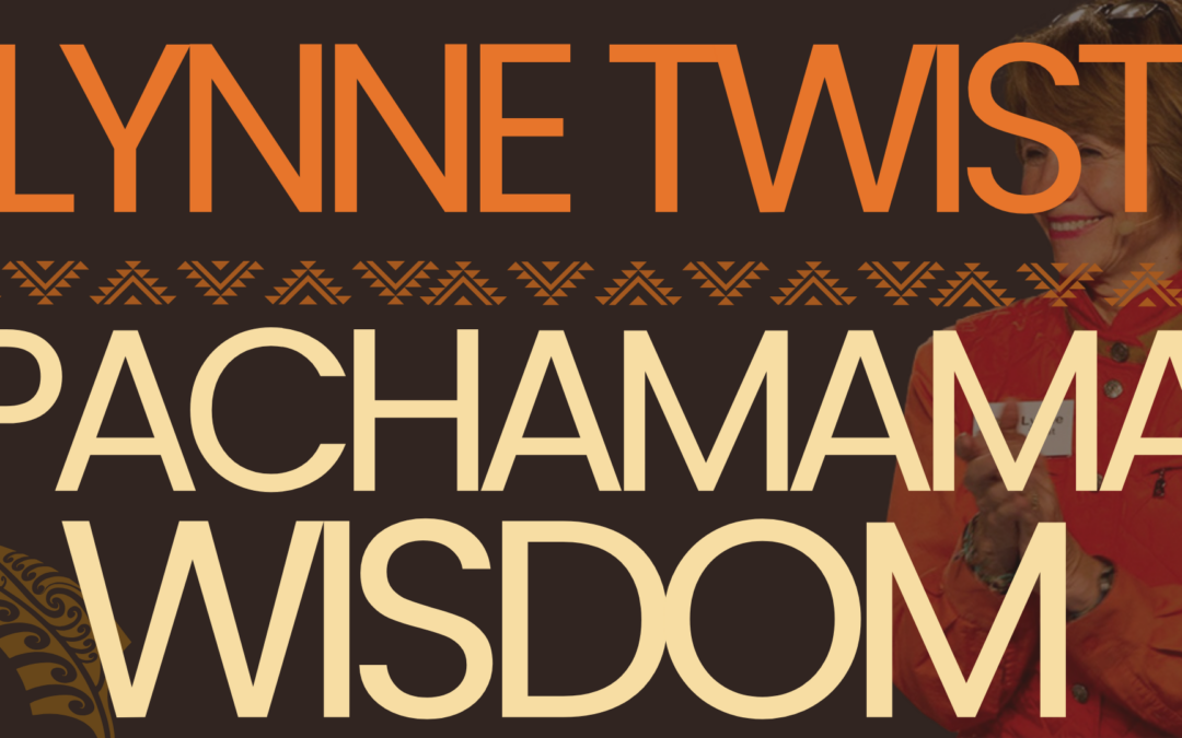Pachamama & Soul of Money with Lynne Twist
