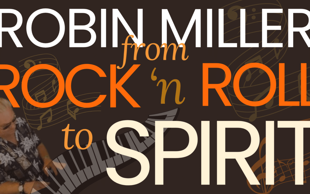 Robin Miller: From Rock to Spirit