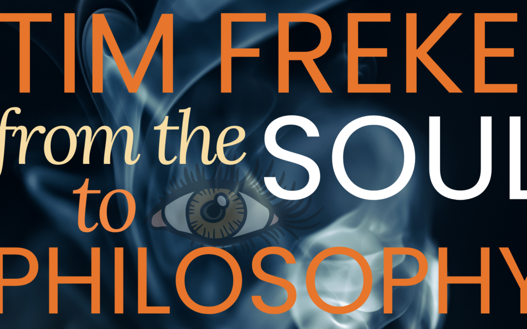 Tim Freke From the Soul to Philosophy